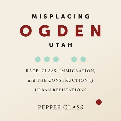 Misplacing Ogden, Utah 1