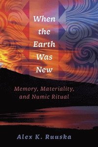 bokomslag When the Earth Was New: Memory, Materiality, and Numic Ritual