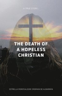 bokomslag The Death of a Hopeless Christian