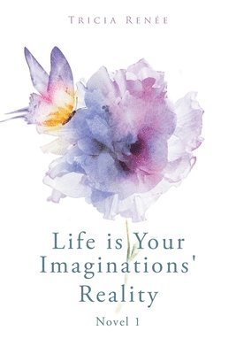 Life is Your Imaginations' Reality 1