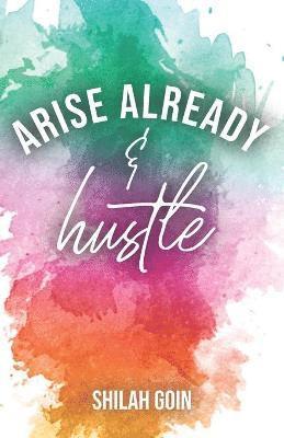 bokomslag Arise Already and Hustle