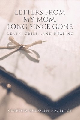 Clarissa Rudolph-Hastings - Letters From My Mom, Long Since Gone, Häftad