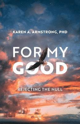 Karen A Armstrong, Karen A. Armstrong - For My Good, Häftad
