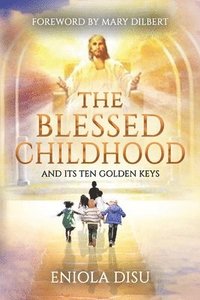 bokomslag The Blessed Childhood and Its Ten Golden Keys