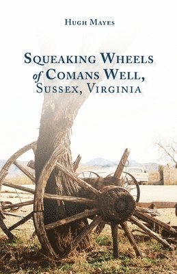 Squeaking Wheels of Comans Well, Sussex, Virginia 1