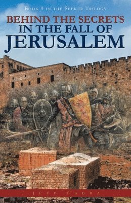 Jeff Gaura - Behind the Secrets in the Fall of Jerusalem, Häftad