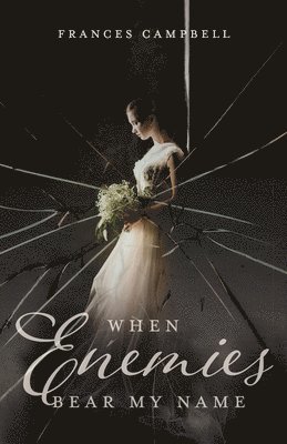 Frances Campbell - When Enemies Bear My Name, Häftad