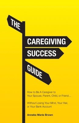 Anneke Marie Brown, Anneke Marie, Brown - Caregiving Success Guide, Häftad
