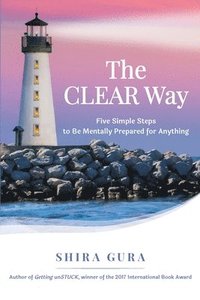 bokomslag The CLEAR Way: Five Simple Steps to Be Mentally Prepared for Anything