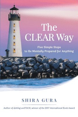 The CLEAR Way: Five Simple Steps to Be Mentally Prepared for Anything 1