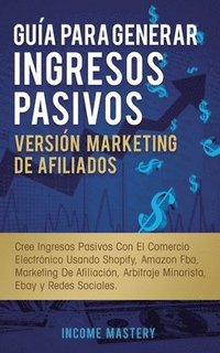 bokomslag Gua Para Generar Ingresos Pasivos Versin Marketing de Afiliados