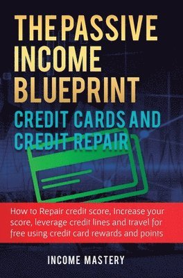 bokomslag Passive Income Blueprint Credit Cards and Credit Repair