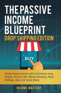 bokomslag The Passive Income Blueprint Drop Shipping Edition
