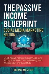 bokomslag The Passive Income Blueprint Social Media Marketing Edition