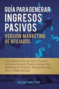 bokomslag Gua Para Generar Ingresos Pasivos Versin Marketing de Afiliados