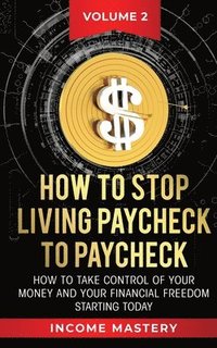bokomslag How to Stop Living Paycheck to Paycheck