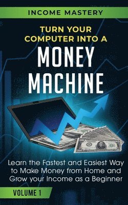 Turn Your Computer Into a Money Machine 1