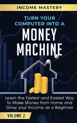 Turn Your Computer Into a Money Machine