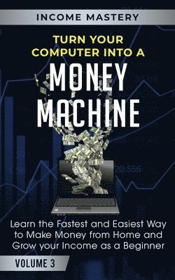 Turn Your Computer Into a Money Machine