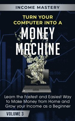 Turn Your Computer Into a Money Machine 1