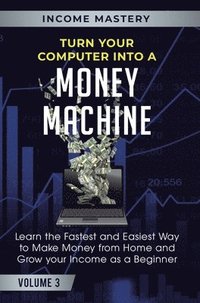 bokomslag Turn Your Computer Into a Money Machine