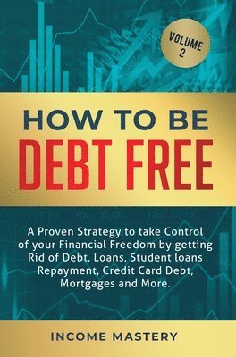 Phil Wall - How to be Debt Free: A proven strategy to take control of your financial freedom by getting rid of debt, loans, student loans repayment, cr, Inbunden