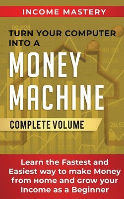 Turn Your Computer Into a Money Machine 1