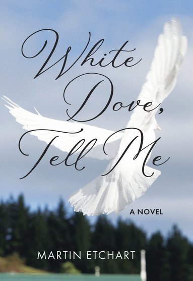 Martin Etchart - White Dove, Tell Me, Inbunden