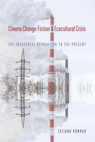 Tatiana Konrad - Climate Change Fiction and Ecocultural Crisis, Häftad