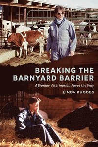 bokomslag Breaking the Barnyard Barrier: A Woman Veterinarian Paves the Way