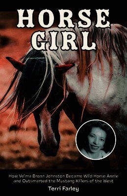 Horse Girl: How Velma Bronn Johnston Became Wild Horse Annie and Outsmarted the Mustang Killers of the West