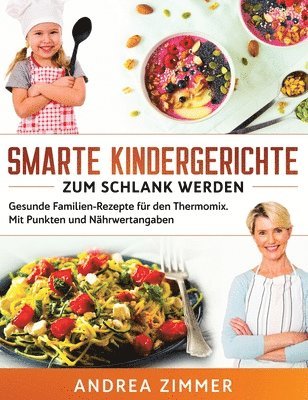 Andrea Zimmer - Smarte Kindergerichte zum schlank werden, Inbunden