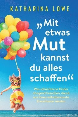 Katharina Lowe - "Mit etwas Mut kannst du alles schaffen", Häftad