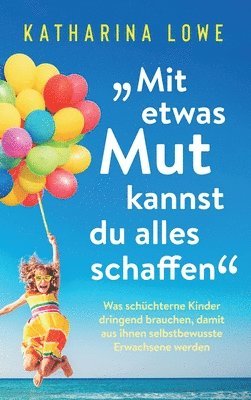 Katharina Lowe - "Mit etwas Mut kannst du alles schaffen", Inbunden