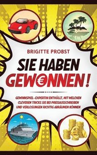 bokomslag Sie haben gewonnen!: Gewinnspiel-Expertin enthüllt, mit welchen cleveren Tricks Sie bei Preisausschreiben und Verlosungen richtig abräumen können