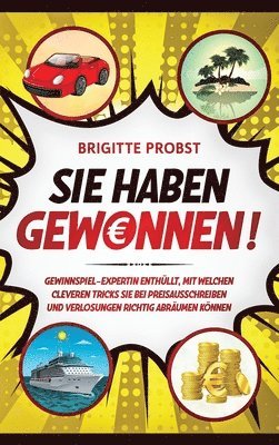 Brigitte Probst - Sie haben gewonnen!: Gewinnspiel-Expertin enthüllt, mit welchen cleveren Tricks Sie bei Preisausschreiben und Verlosungen richtig abräumen können, Inbunden