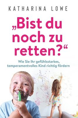 Katharina Lowe - "Bist du noch zu retten?", Häftad