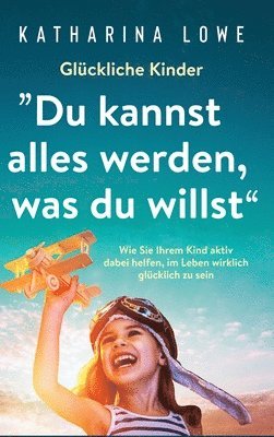 Katharina Lowe - Glückliche Kinder, Inbunden