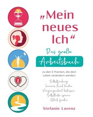 Stefanie Lorenz - "Mein neues Ich" - Das große Arbeitsbuch zu den 5 Themen, die dein Leben verändern werden, Häftad