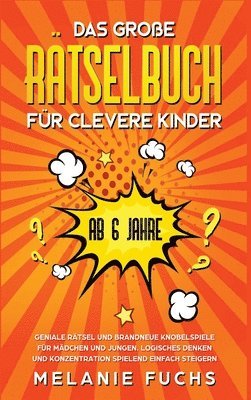 bokomslag Das große Rätselbuch für clevere Kinder (ab 6 Jahre). Geniale Rätsel und brandneue Knobelspiele für Mädchen und Jungen. Logisches Denken und Konzentration spielend einfach steigern