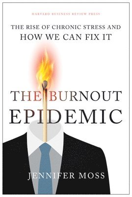 Jennifer Moss - Burnout Epidemic, Inbunden