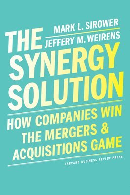 Mark Sirower, Jeff Weirens - Synergy Solution, Inbunden