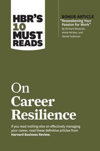 bokomslag HBR's 10 Must Reads on Career Resilience (with bonus article &quot;Reawakening Your Passion for Work&quot; By Richard E. Boyatzis, Annie McKee, and Daniel Goleman)