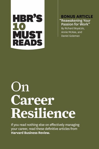 Harvard Business Review, Peter F. Drucker, Laura Morgan Roberts, Daniel Goleman, Herminia Ibarra - HBR's 10 Must Reads on Career Resilience (with bonus article "Reawakening Your Passion for Work" By Richard E. Boyatzis, Annie McKee, and Daniel Goleman), Häftad