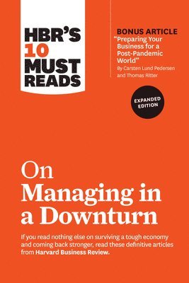 HBR's 10 Must Reads on Managing in a Downturn, Expanded Edition (with bonus article &quot;Preparing Your Business for a Post-Pandemic World&quot; by Carsten Lund Pedersen and Thomas Ritter) 1