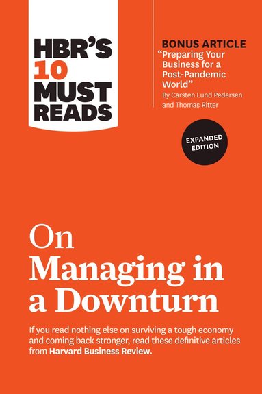 bokomslag HBR's 10 Must Reads on Managing in a Downturn, Expanded Edition (with bonus article 'Preparing Your Business for a Post-Pandemic World' by Carsten Lund Pedersen and Thomas Ritter)