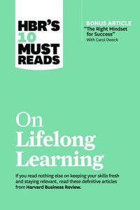 bokomslag HBR's 10 Must Reads on Lifelong Learning (with bonus article "The Right Mindset for Success" with Carol Dweck)