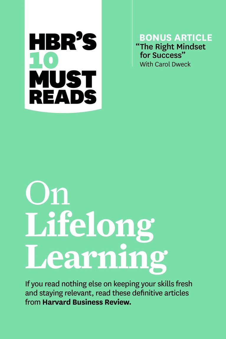 Harvard Business Review, Carol Dweck, Marcus Buckingham, Francesca Gino, John H. Zenger, Harvard Business Review, John H Zenger - HBR's 10 Must Reads on Lifelong Learning (with bonus article "The Right Mindset for Success" with Carol Dweck), Häftad