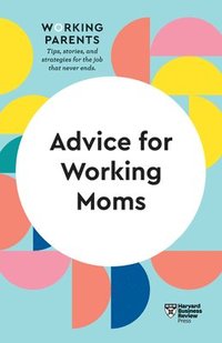 bokomslag Advice for Working Moms (HBR Working Parents Series)