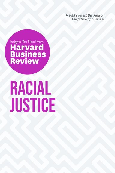 Harvard Business Review, Robert W. Livingston, Laura Morgan Roberts, Joan C. Williams, Anthony J. Mayo - Racial Justice: The Insights You Need from Harvard Business Review, Häftad